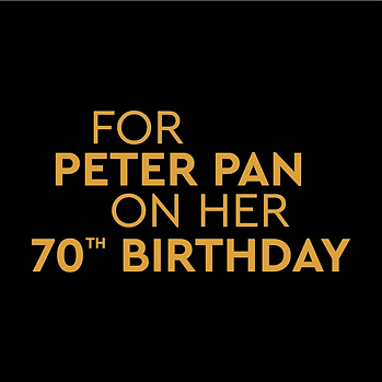 For Peter Pan On Her 70th Birthday